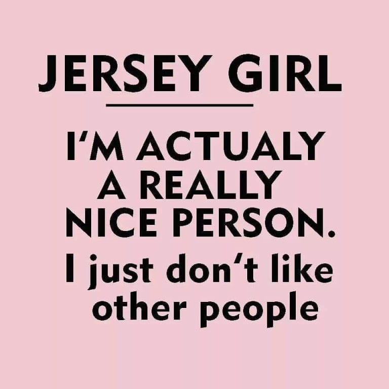Jersey Girl is actually a nice person Jersey Girls