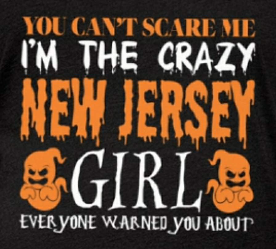 I'm a crazy New Jersey Girl
