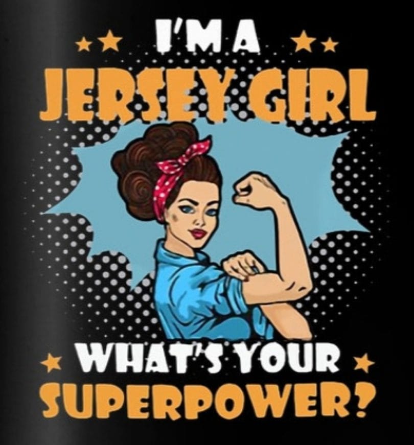I'm a Jersey Girl .What's your SuperPower?
