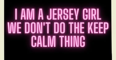 Jersey Girls Don't Keep Calm