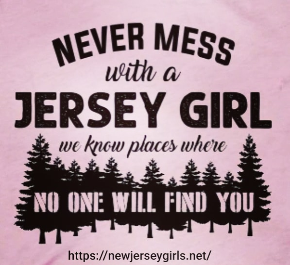 Never mess with a Jersey Girl