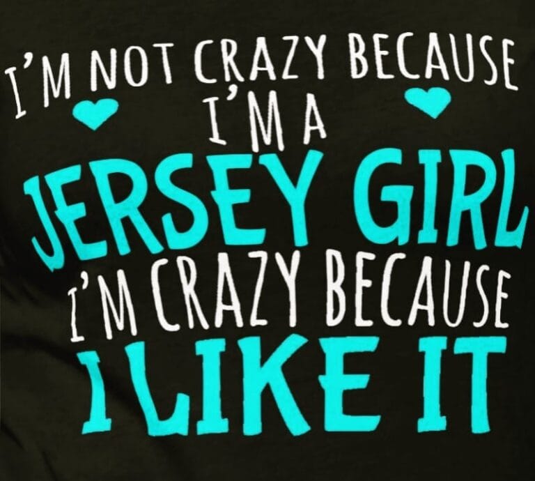I’m not crazy because I’m a Jersey Girl