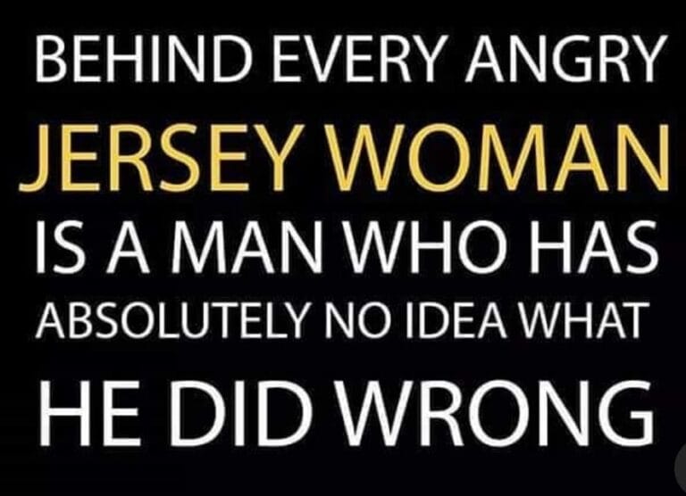 Behind every angry Jersey Woman..